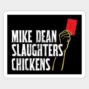 Mike Dean Slaughters Chickens Magnet